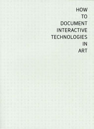 How to Document Interactive Technologies in Art | Anders Visti