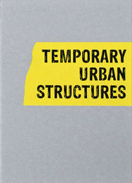 Temporary Urban Structures | Edited by Lotte Juul Petersen and Jacob Borges
